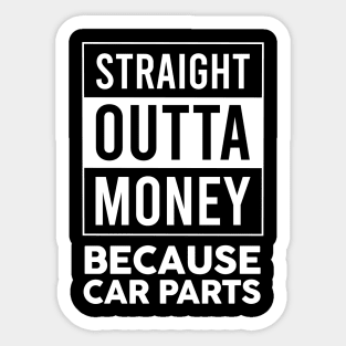 Straight Outta Money Because Car Parts Sticker